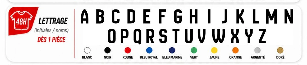 Alphabet complet A à Z floqué (initiales, noms) dès 1 pièce, dans les mêmes dix coloris : blanc, noir, rouge, bleu royal, bleu marine, vert, jaune, orange, argenté, doré